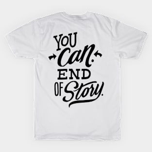 You can end of story T-Shirt